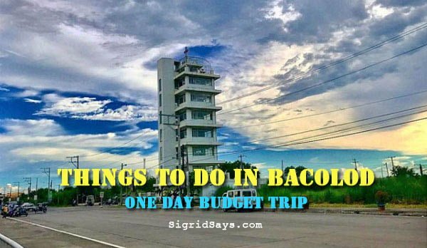 things to do in Bacolod - one day budget trip - Masskara Festival - Bacolod restaurants - Bacolod blogger Sigrid